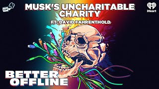 Musks Uncharitable Charity ft David Fahrenthold  Better Offline [upl. by Elatnahs]