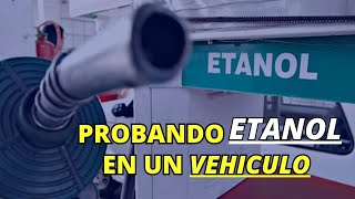 PROBANDO ETANOL EN UN VEHICULO [upl. by Hplar]