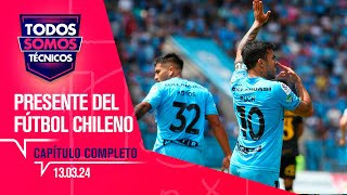 Todos Somos Técnicos  Fútbol chileno en competencia internacional  Capítulo 13 de marzo 2024 [upl. by Saeger]