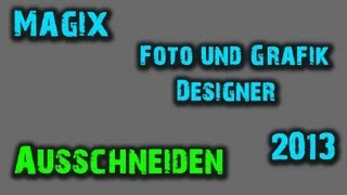 Magix Foto amp Grafik Designer 2013  Ausschneiden  BaxxHD [upl. by Haneeja376]