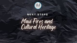 Next Steps Maui Fires and Cultural Heritage [upl. by Leahicm]