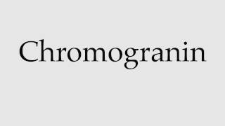 How to Pronounce Chromogranin [upl. by Ettezil]