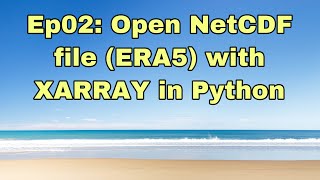 Ep02 open NetCDF file with XARRAY in Python ERA5 reanalysis [upl. by Kumler198]