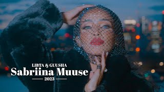 SABRIINA MUUSE  LIBTA amp GUUSHA  OFFICIAL MUSIC VIDEO 2023 [upl. by Eentruoc]