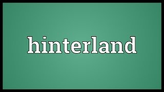 Hinterland Meaning [upl. by Nyrac]