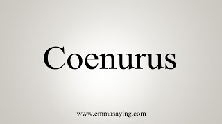 How To Say Coenurus [upl. by Acinyt73]