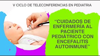 CUIDADOS DE ENFERMERÍA AL PACIENTE PEDIÁTRICO CON ENCEFALITIS AUTOINMUNE [upl. by Yim923]