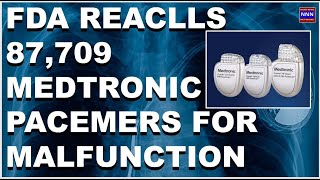 FDA Recalls 87709 Medtronic Pacemaker Devices Aug 2022 [upl. by Bagger295]