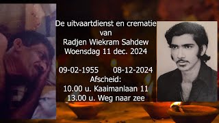 De uitvaartdienst en crematie van Radjen Wiekram Sahdew Woensdag 11 dec 2024 [upl. by Duomham]