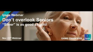 Ipsos Webinar  Don’t overlook seniors “Silver” is as good as gold [upl. by Becket512]