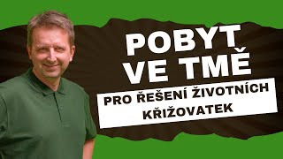 webinář Pobyt ve tmě – Transformace pro řešení životních křižovatek Pobytem ve tmě terapii tmou [upl. by Ainoet]