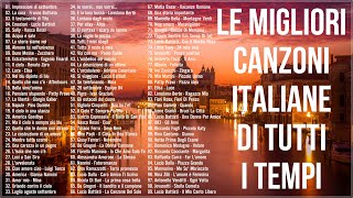 Le migliori canzoni Italiane di tutti i tempi  il meglio della musica italiana di tutti i tempi [upl. by Anelec]