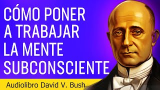 Los secretos del poder del subconsciente revelados por David V Bush  Audiolibro Completo [upl. by Yaner]