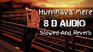 Humnava Mere 8D AudioSlowedReverb Song Lyrics  Jubin Nautiyal [upl. by Nmutua986]