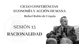 Sesión 15ª Ciclo de Conferencias quotEconomía y Acción Humanaquot Racionalidad [upl. by Ailene]