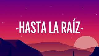 Natalia Lafourcade  Hasta la Raíz LetraLyrics 1 HoraHour [upl. by Oznohpla]