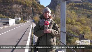 RICERCHE SENZA SOSTA FRA FRIULI E ALTO BELLUNESE FILIPPO E GIULIA NON SI TROVANO  17112023 [upl. by Nyrret]