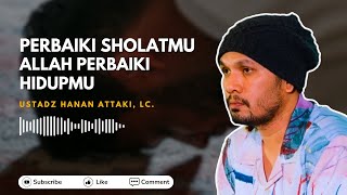 Perbaiki Sholatmu Allah Perbaiki Hidupmu  Ustadz Hanan Attaki ustadzhananattaki [upl. by Messing722]