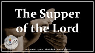 The Supper of the Lord  L Rosania  Catholic Communion Song  Eucharistic Hymn  Choir with Lyrics [upl. by Arielle]