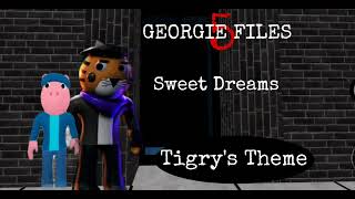 Georgie Files Sweet Dreams Tigrys Theme [upl. by Nadirehs]