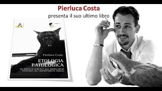 Presentazione libro ETOLOGIA PATOLOGICA  Pierluca Costa  Canale Etologia [upl. by Akeber893]