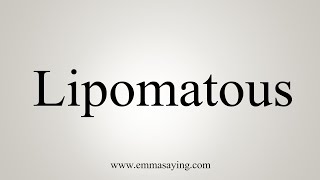 How To Say Lipomatous [upl. by Akinna61]