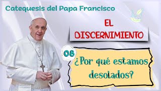 Catequesis sobre el discernimiento 08 ¿Por qué estamos desolados [upl. by Sargent]