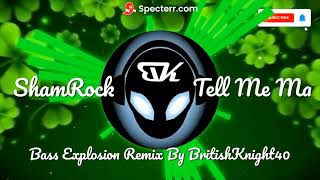 ShamRock  Tell Me Ma  Bass Explosion Remix By BritishKnight40 [upl. by Tsirhc832]