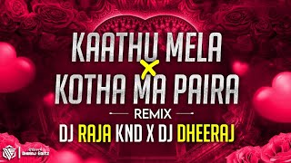 Kaathu Mela X Kotha Ma Paira Darech Nai Ho Remix  DJ DHEERAJ OFFICIAL X DJ RAJA KND 2024 [upl. by Xenophon]