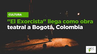 quotEl Exorcistaquot llega como obra teatral a Bogotá Colombia [upl. by Raynah]