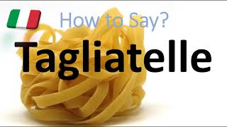 How to Pronounce Tagliatelle CORRECTLY Italian Pasta Pronunciation [upl. by Yehs]