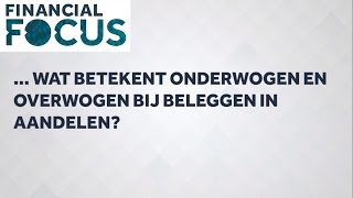 Wat betekent onderwogen en overwogen aandelen  Financial Focus [upl. by Aneerol]