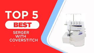 The 5 Best Serger With Coverstitch in 2025  Reviews  Best Serger amp Coverstitch Machines [upl. by Eatnuahc]