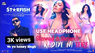 KUDIYE NI TERE  ST★RFISH  Official Song Lofi Yo Yo Honey Singh  The Official Night Lofi 2k23 [upl. by Silsbye297]