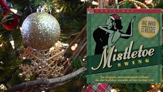 Mistletoe Swing Big Band Christmas Classics Elegant Instrumental Tribute to the Swing Era [upl. by Einamrej]