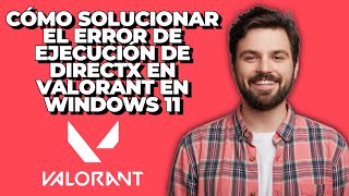 Cómo Solucionar el Error de Ejecución de DirectX en Valorant en Windows 11  Error de Ejecución de [upl. by Ahscrop860]