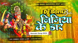 Nimiya Ke Daar Maiya  Navratri Dj remix Mix 2024 djbhaktisong djsujitsudhirhajipur pawansinsong [upl. by Huoh]