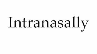 How to Pronounce Intranasally [upl. by Enaid]