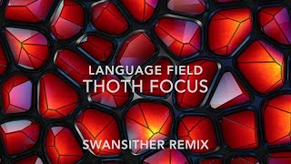 Language Field  Thoth Focus  Swansither Remix [upl. by Matazzoni]