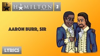 2 Hamilton  Aaron Burr Sir VIDEO LYRICS [upl. by Latimore25]