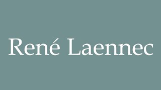 How to Pronounce René Laennec Correctly in French [upl. by O'Neil]