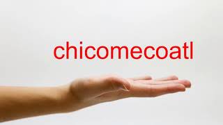 How to Pronounce chicomecoatl  American English [upl. by Inness]