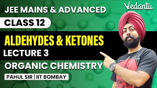 Aldehydes and Ketones  Lecture 3  Organic Chemistry Class 12  Pahul Sir  Vedantu [upl. by Ihab]