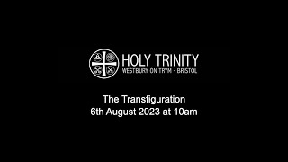 Holy Trinity  Westbury on Trym  The Transfiguration  6th August 2023 [upl. by Mary]