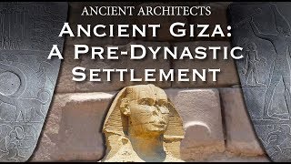 Ancient Giza A PreDynastic Egyptian Settlement  Ancient Architects [upl. by Erihppas458]