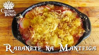 🥧 RECEITA DE RABANETE NA MANTEIGA  Cozinha dos Tronos [upl. by Ahsennek964]