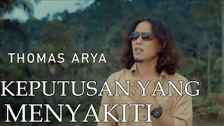 THOMAS ARYA  KEPUTUSAN YANG MENYAKITI  LIRIK [upl. by Lednem]