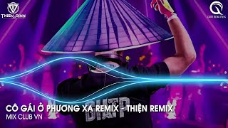 SIÊU PHẨM CÔ GÁI Ở PHƯƠNG XA  THIỆN REMIX  TOP NHẠC HOT TREND TIKTOK REMIX CỰC HAY 2024 [upl. by Shay745]