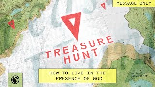 Treasure Hunt How To Live In The Presence Of God  Message Only [upl. by Onin]