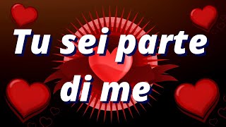 ❤️Tu sei parte di me❤️belle frasi damore per una donna speciale [upl. by Llecrad341]